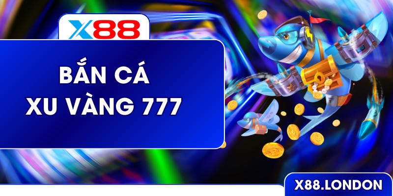 Bắn Cá Xu Vàng 777