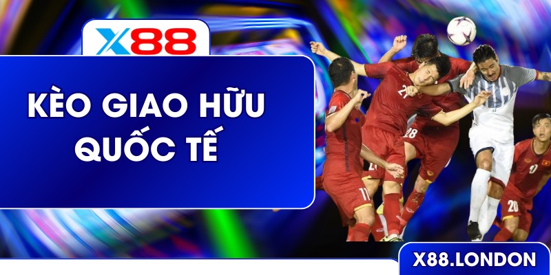 Kèo Giao Hữu Quốc Tế