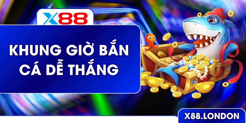 3 Khung Giờ Bắn Cá Dễ Thắng